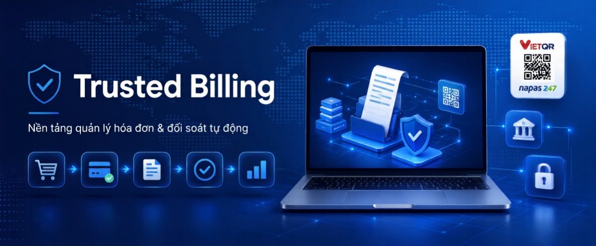 Trusted Billing – tự động hóa toàn bộ vòng đời hóa đơn, thanh toán và đối soát cho doanh nghiệp